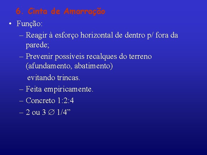 6. Cinta de Amarração • Função: – Reagir à esforço horizontal de dentro p/