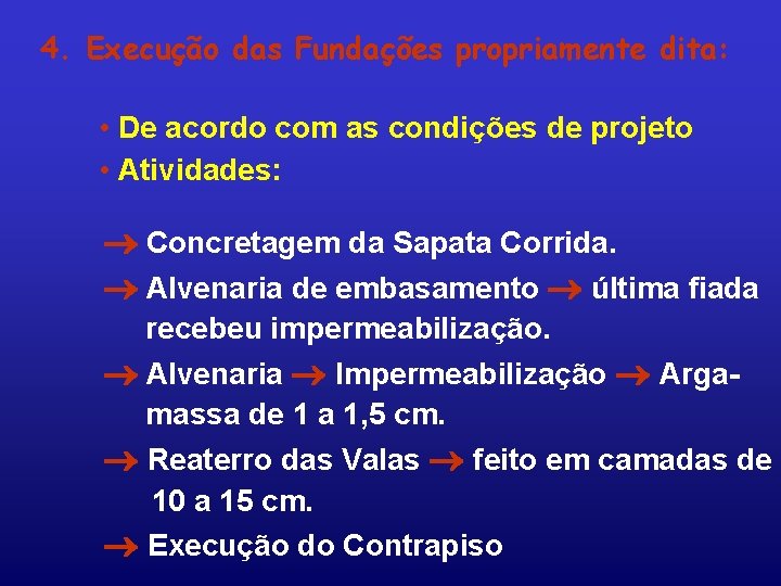 4. Execução das Fundações propriamente dita: • De acordo com as condições de projeto