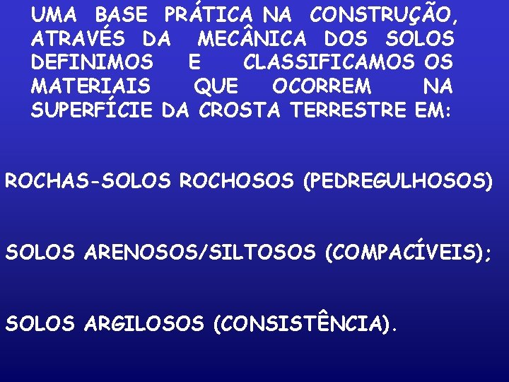 UMA BASE PRÁTICA NA CONSTRUÇÃO, ATRAVÉS DA MEC NICA DOS SOLOS DEFINIMOS E CLASSIFICAMOS