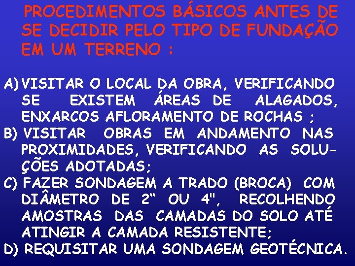 PROCEDIMENTOS BÁSICOS ANTES DE SE DECIDIR PELO TIPO DE FUNDAÇÃO EM UM TERRENO :