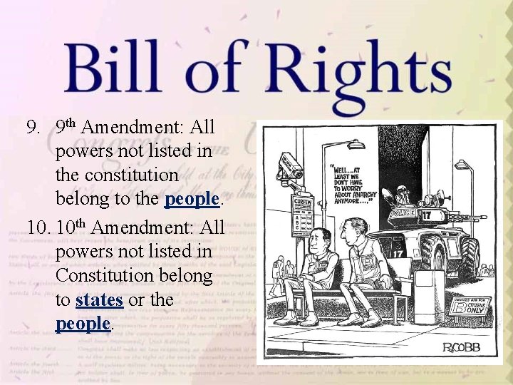 9. 9 th Amendment: All powers not listed in the constitution belong to the