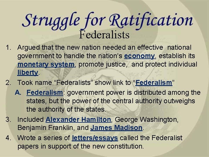 Federalists 1. Argued that the new nation needed an effective national government to handle