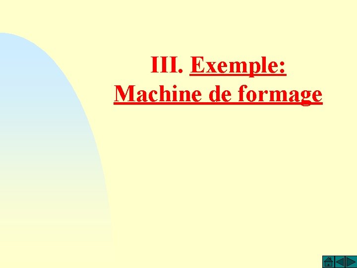 III. Exemple: Machine de formage 