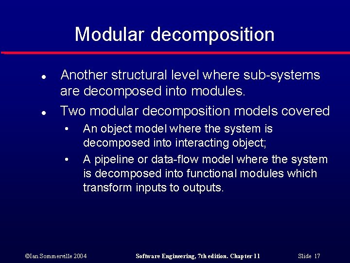 Modular decomposition l l Another structural level where sub-systems are decomposed into modules. Two