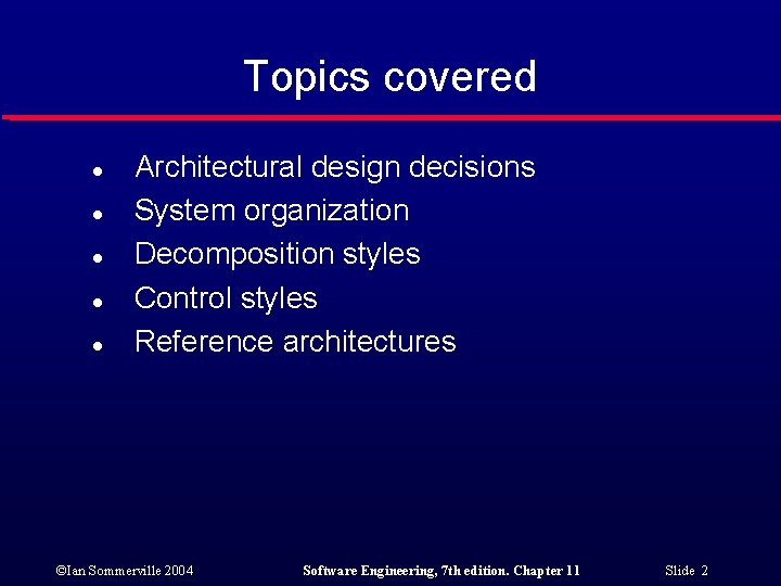 Topics covered l l l Architectural design decisions System organization Decomposition styles Control styles
