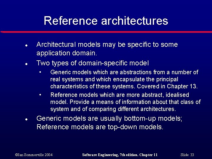 Reference architectures l l Architectural models may be specific to some application domain. Two