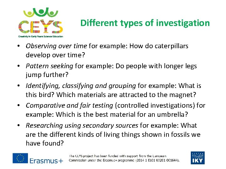 Different types of investigation • Observing over time for example: How do caterpillars develop
