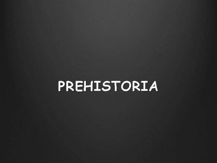 PREHISTORIA 