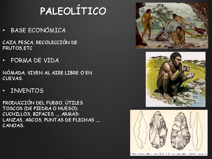 PALEOLÍTICO • BASE ECONÓMICA CAZA, PESCA, RECOLECCIÓN DE FRUTOS, ETC • FORMA DE VIDA