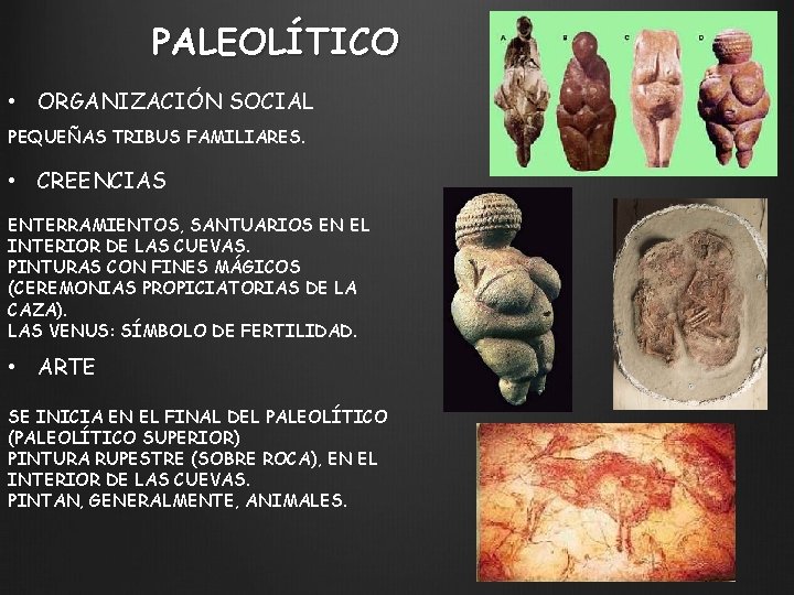 PALEOLÍTICO • ORGANIZACIÓN SOCIAL PEQUEÑAS TRIBUS FAMILIARES. • CREENCIAS ENTERRAMIENTOS, SANTUARIOS EN EL INTERIOR