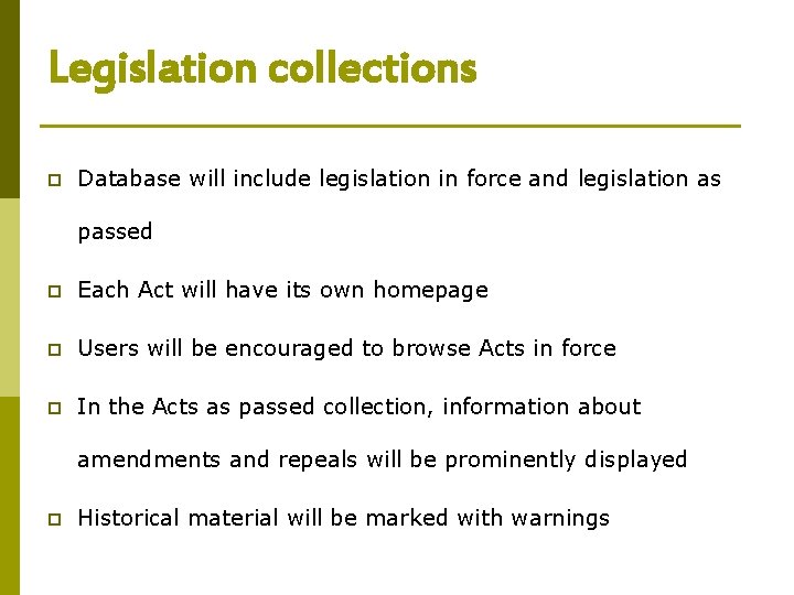 Legislation collections p Database will include legislation in force and legislation as passed p Legislation collections p Database will include legislation in force and legislation as passed p