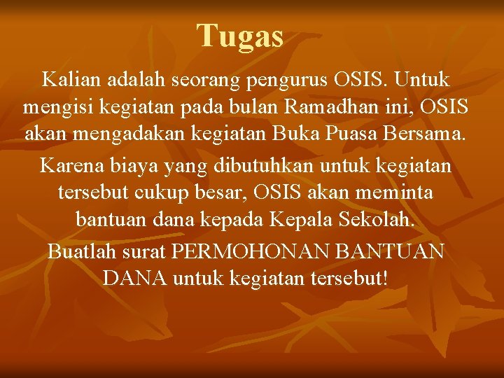 Tugas Kalian adalah seorang pengurus OSIS. Untuk mengisi kegiatan pada bulan Ramadhan ini, OSIS