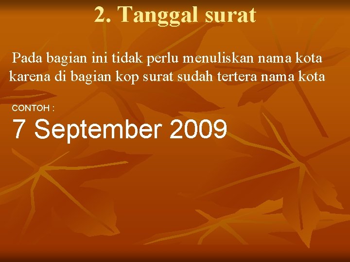 2. Tanggal surat Pada bagian ini tidak perlu menuliskan nama kota karena di bagian