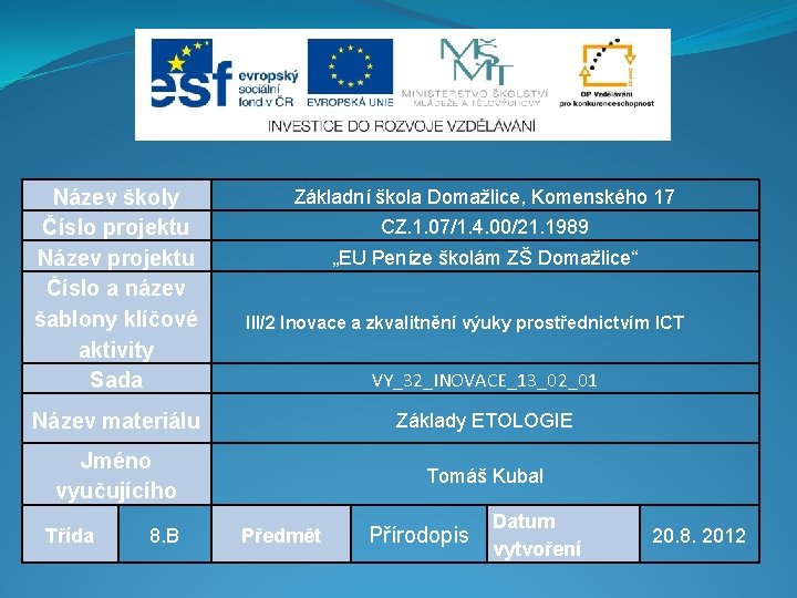 Název školy Číslo projektu Název projektu Číslo a název šablony klíčové aktivity Sada Základní