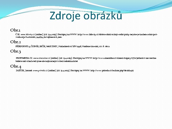 Zdroje obrázků Obr. 1 ČTK. www. lidovky. cz [online]. [cit. 13. 4. 2013]. Dostupný