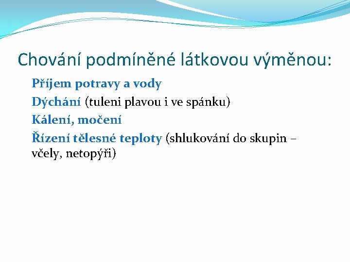 Chování podmíněné látkovou výměnou: Příjem potravy a vody Dýchání (tuleni plavou i ve spánku)