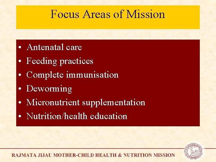 Focus Areas of Mission • • • Antenatal care Feeding practices Complete immunisation Deworming