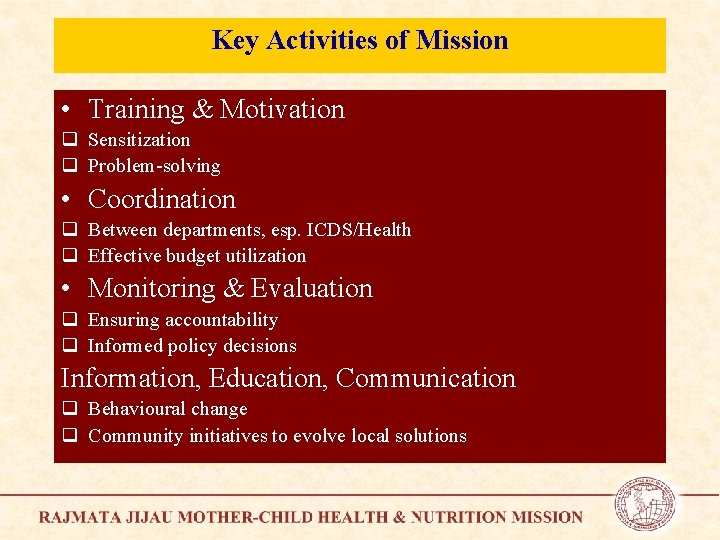 Key Activities of Mission • Training & Motivation q Sensitization q Problem-solving • Coordination