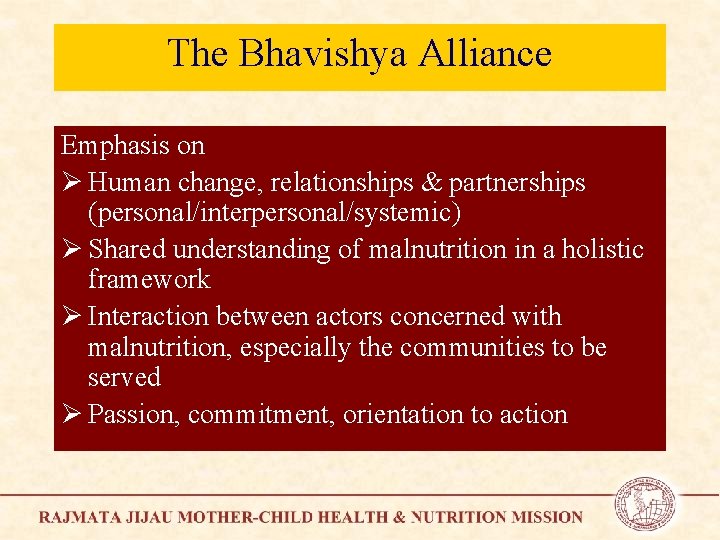 The Bhavishya Alliance Emphasis on Ø Human change, relationships & partnerships (personal/interpersonal/systemic) Ø Shared