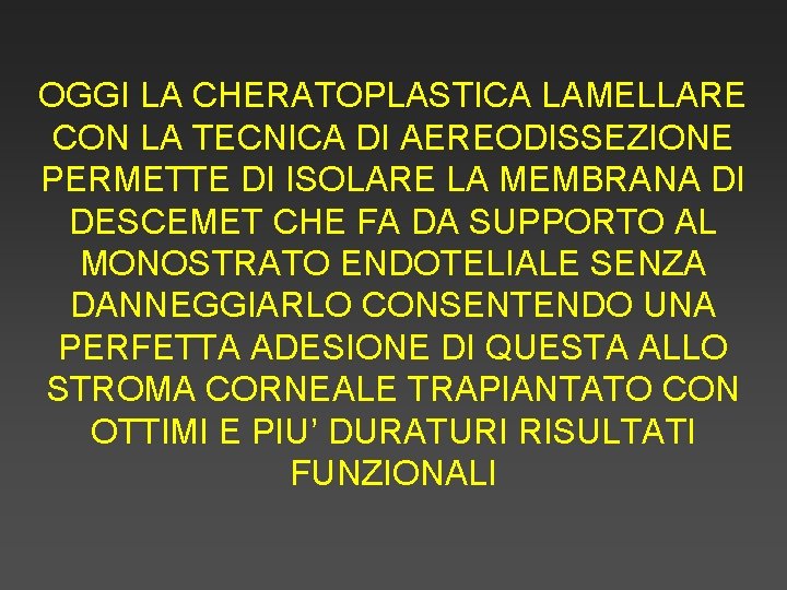 OGGI LA CHERATOPLASTICA LAMELLARE CON LA TECNICA DI AEREODISSEZIONE PERMETTE DI ISOLARE LA MEMBRANA
