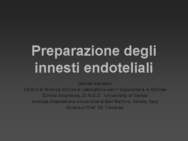 Preparazione degli innesti endoteliali Davide Venzano Centro di Ricerca Clinica e Laboratorio per il