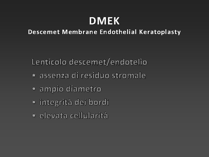 DMEK Descemet Membrane Endothelial Keratoplasty Lenticolo descemet/endotelio • assenza di residuo stromale • ampio