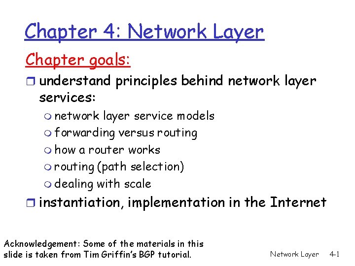 Chapter 4: Network Layer Chapter goals: r understand principles behind network layer services: m Chapter 4: Network Layer Chapter goals: r understand principles behind network layer services: m