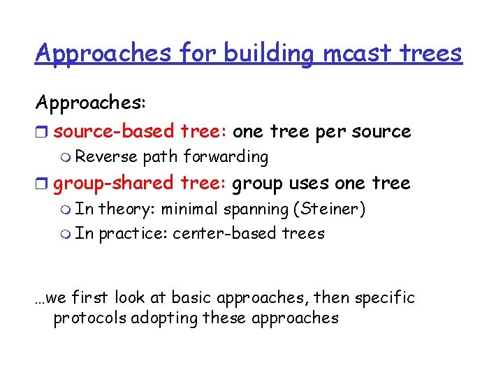 Approaches for building mcast trees Approaches: r source-based tree: one tree per source m Approaches for building mcast trees Approaches: r source-based tree: one tree per source m