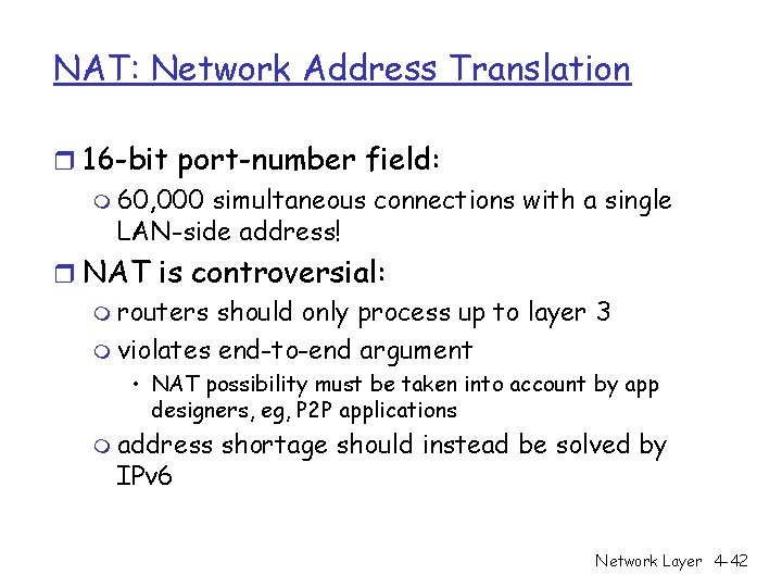 NAT: Network Address Translation r 16 -bit port-number field: m 60, 000 simultaneous connections NAT: Network Address Translation r 16 -bit port-number field: m 60, 000 simultaneous connections