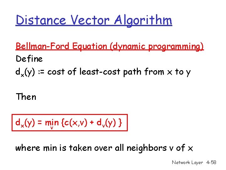 Distance Vector Algorithm Bellman-Ford Equation (dynamic programming) Define dx(y) : = cost of least-cost Distance Vector Algorithm Bellman-Ford Equation (dynamic programming) Define dx(y) : = cost of least-cost