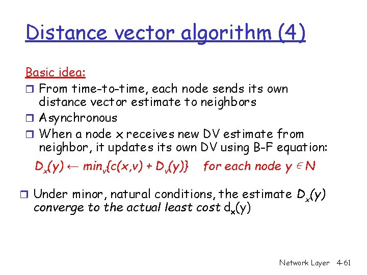 Distance vector algorithm (4) Basic idea: r From time-to-time, each node sends its own Distance vector algorithm (4) Basic idea: r From time-to-time, each node sends its own