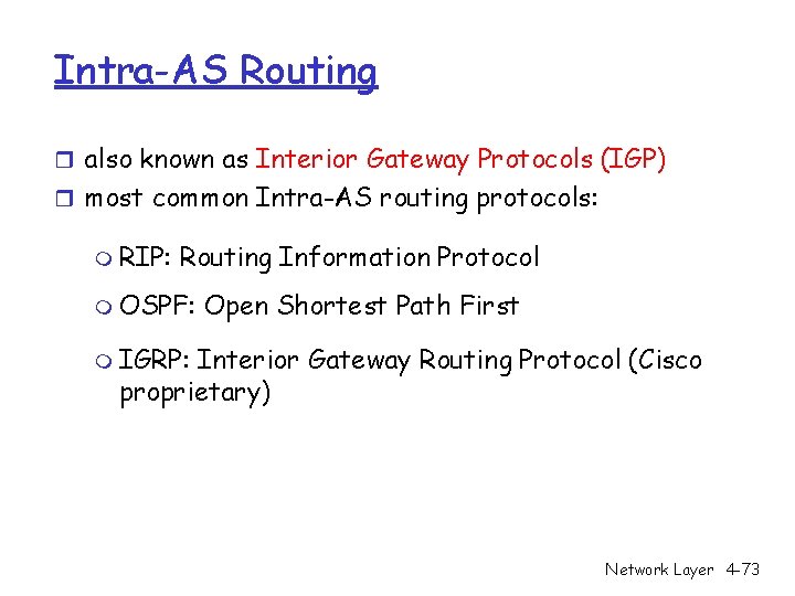 Intra-AS Routing r also known as Interior Gateway Protocols (IGP) r most common Intra-AS Intra-AS Routing r also known as Interior Gateway Protocols (IGP) r most common Intra-AS
