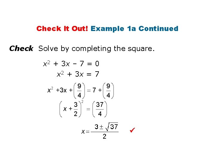 Check It Out! Example 1 a Continued Check Solve by completing the square. x
