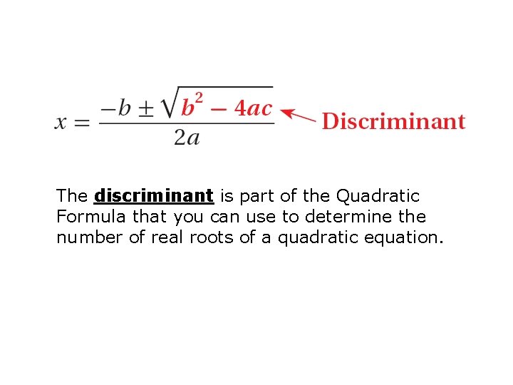 The discriminant is part of the Quadratic Formula that you can use to determine