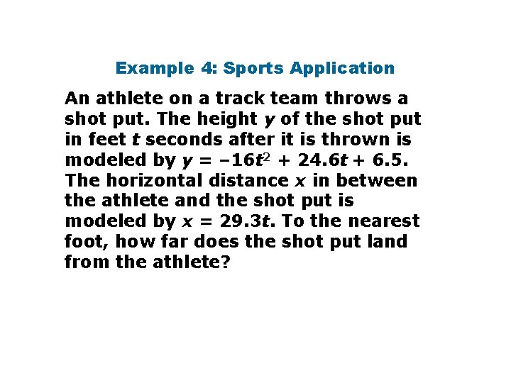 Example 4: Sports Application An athlete on a track team throws a shot put.