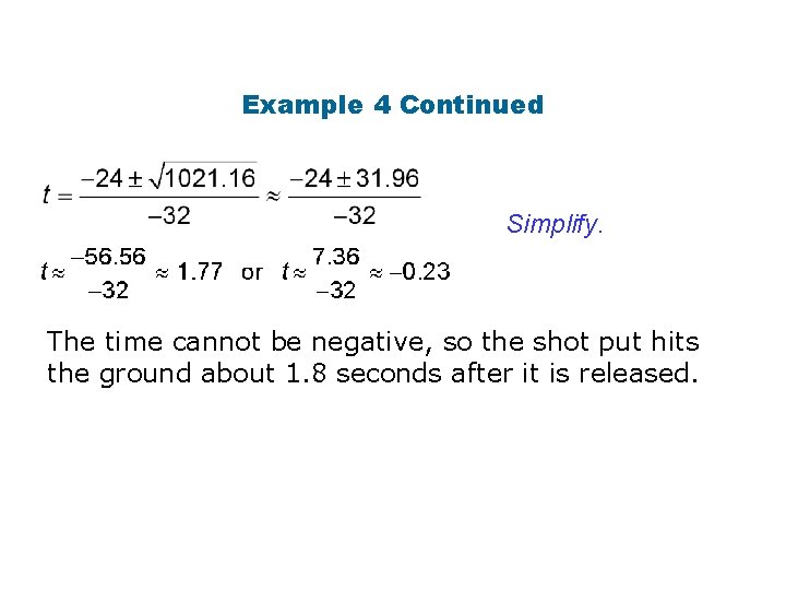 Example 4 Continued Simplify. The time cannot be negative, so the shot put hits