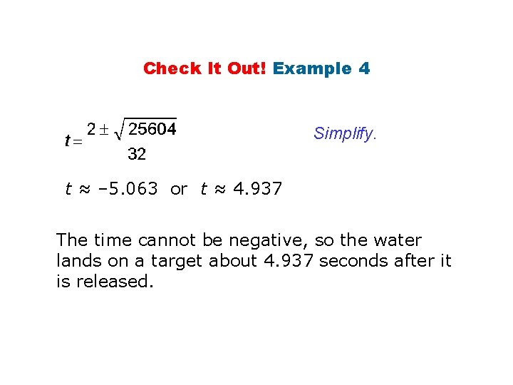 Check It Out! Example 4 Simplify. t ≈ – 5. 063 or t ≈