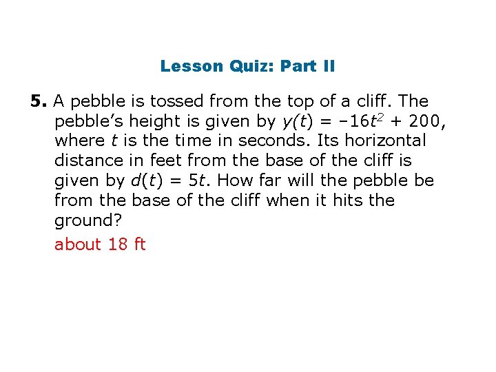 Lesson Quiz: Part II 5. A pebble is tossed from the top of a