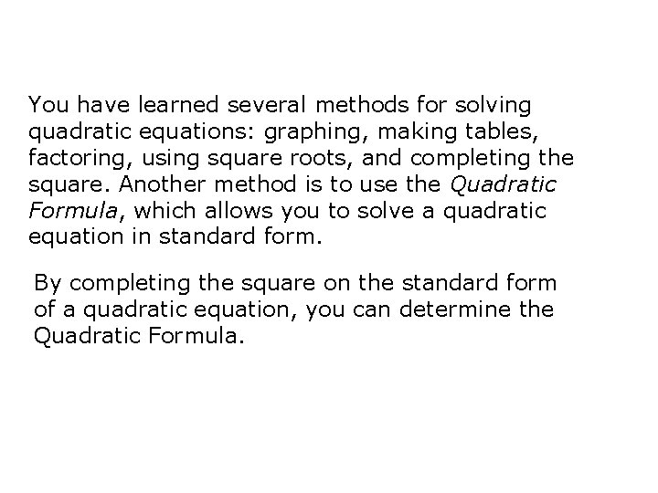 You have learned several methods for solving quadratic equations: graphing, making tables, factoring, using