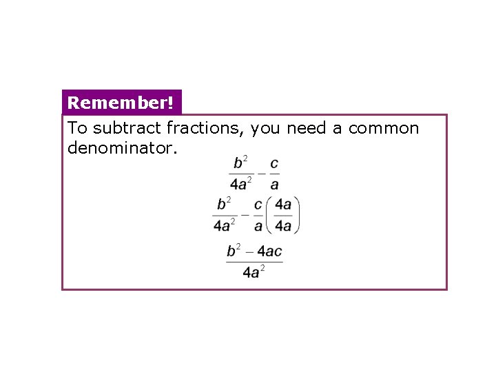 Remember! To subtract fractions, you need a common denominator. 