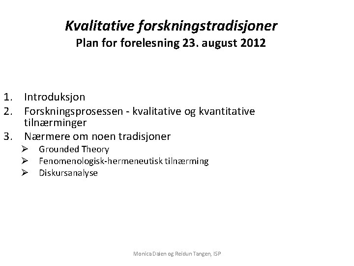 Kvalitative forskningstradisjoner Plan forelesning 23. august 2012 1. Introduksjon 2. Forskningsprosessen - kvalitative og