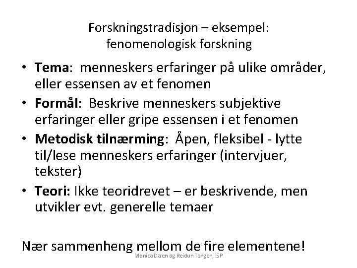 Forskningstradisjon – eksempel: fenomenologisk forskning • Tema: menneskers erfaringer på ulike områder, eller essensen