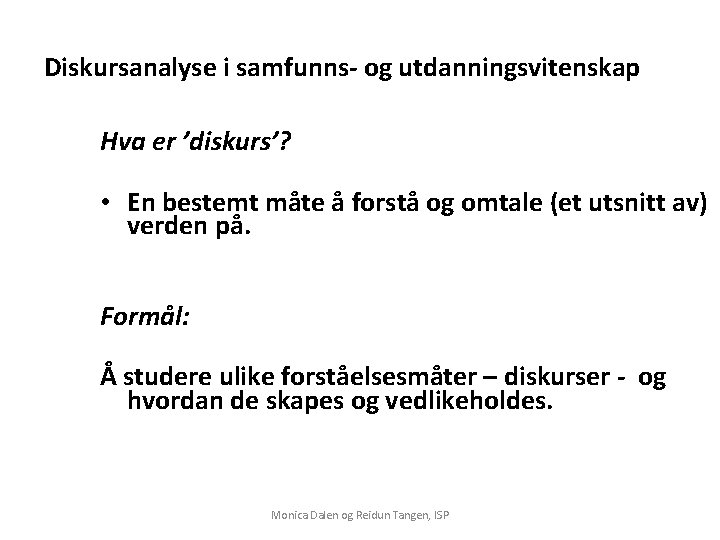 Diskursanalyse i samfunns- og utdanningsvitenskap Hva er ’diskurs’? • En bestemt måte å forstå Diskursanalyse i samfunns- og utdanningsvitenskap Hva er ’diskurs’? • En bestemt måte å forstå