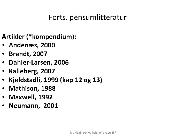 Forts. pensumlitteratur Artikler (*kompendium): • Andenæs, 2000 • Brandt, 2007 • Dahler-Larsen, 2006 • Forts. pensumlitteratur Artikler (*kompendium): • Andenæs, 2000 • Brandt, 2007 • Dahler-Larsen, 2006 •
