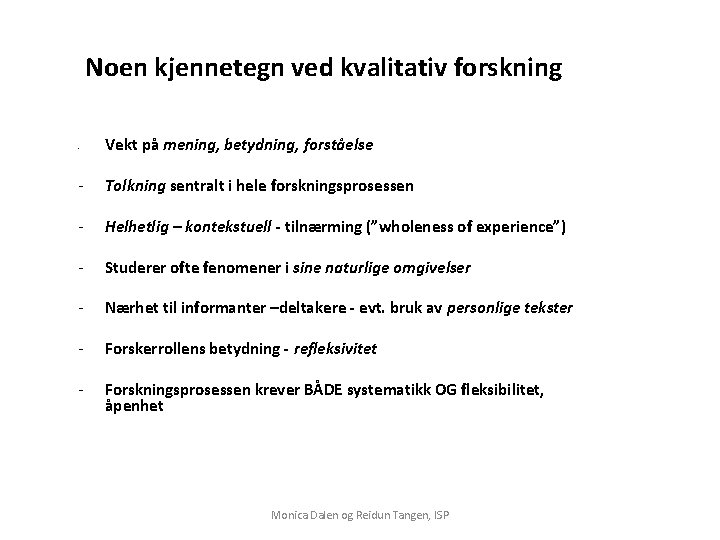 Noen kjennetegn ved kvalitativ forskning - Vekt på mening, betydning, forståelse - Tolkning sentralt