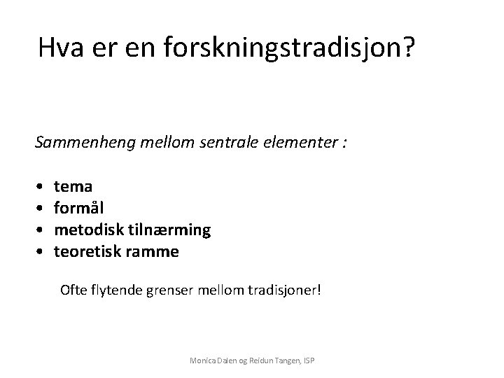 Hva er en forskningstradisjon? Sammenheng mellom sentrale elementer : • • tema formål metodisk