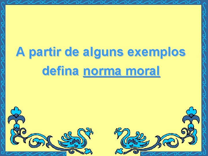 A partir de alguns exemplos defina norma moral 