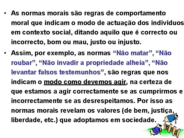  • As normas morais são regras de comportamento moral que indicam o modo