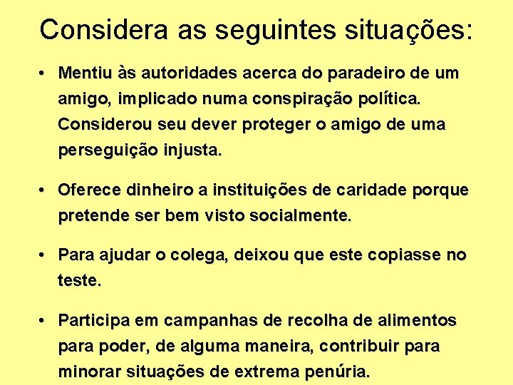 Considera as seguintes situações: • Mentiu às autoridades acerca do paradeiro de um amigo,