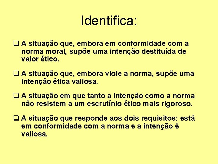 Identifica: q A situação que, embora em conformidade com a norma moral, supõe uma